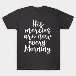 His mercies are new every morning T-Shirt